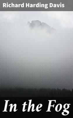 In the Fog - Richard Harding Davis 