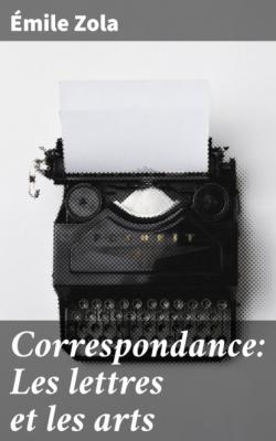 Correspondance: Les lettres et les arts - Emile Zola 