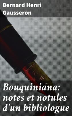 Bouquiniana: notes et notules d'un bibliologue - Bernard Henri Gausseron 