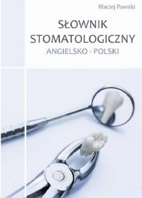 Słownik stomatologiczny angielsko-polski - Maciej Pawski 