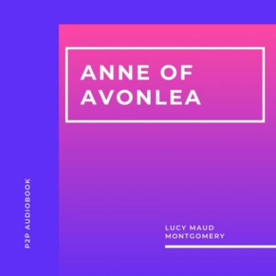 Anne of Avonlea (Unabridged) - Люси Мод Монтгомери 