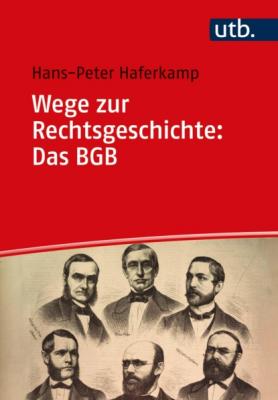 Wege zur Rechtsgeschichte: Das BGB - Hans-Peter Haferkamp Wege zur Rechtsgeschichte