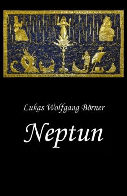 Neptun - Das verbotene Epos der Sumerer - Lukas Wolfgang Börner Börners Märchen