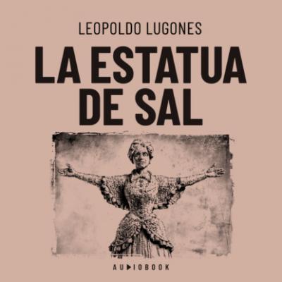 La estatua de sal - Leopoldo  Lugones 