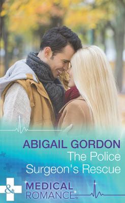The Police Surgeon's Rescue - Abigail  Gordon 