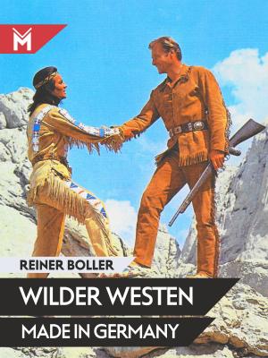Wilder Westen made in Germany - Reiner Boller 