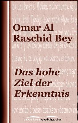Das hohe Ziel der Erkenntnis - Omar Al Raschid  Bey 
