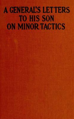 A General's Letters to His Son on Minor Tactics - Anonymous 