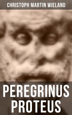Peregrinus Proteus - Christoph Martin Wieland 