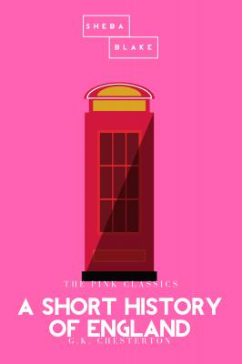 A Short History of England | The Pink Classics - Гилберт Кит Честертон 
