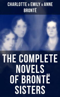 The Complete Novels of Brontë Sisters - Эмили Бронте 