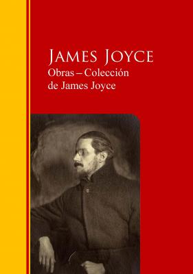 Obras ─ Colección  de James Joyce - Джеймс Джойс Biblioteca de Grandes Escritores
