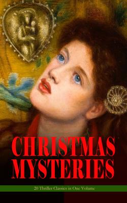 CHRISTMAS MYSTERIES - 20 Thriller Classics in One Volume - О. Генри 