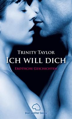 Ich will dich | Erotische Geschichten - Trinity Taylor Erotik Geschichten