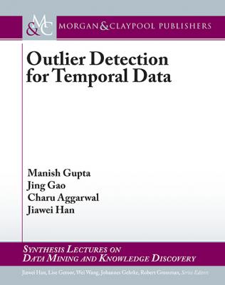 Outlier Detection for Temporal Data - Manish  Gupta Synthesis Lectures on Data Mining and Knowledge Discovery