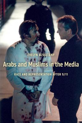 Arabs and Muslims in the Media - Evelyn Alsultany Critical Cultural Communication