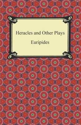 Heracles and Other Plays - Euripides 