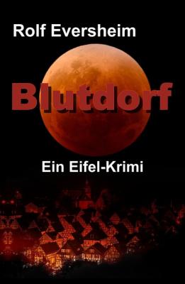 Blutdorf - Rolf Eversheim Eifel-Krimi