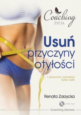 Usuń przyczyny otyłości i skutecznie wymodeluj swoje ciało - mgr Renata Zarzycka PSYCHOLOGIA, ZDROWIE I BIZNES