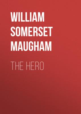 THE HERO - Уильям Сомерсет Моэм 