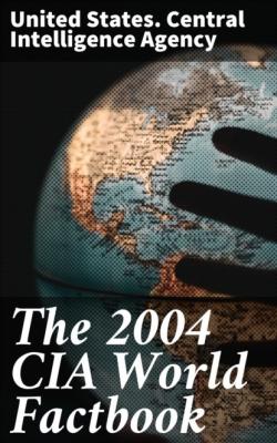 The 2004 CIA World Factbook - United States. Central Intelligence Agency 