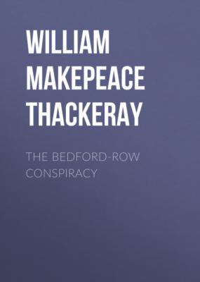 The Bedford-Row Conspiracy - William Makepeace Thackeray 