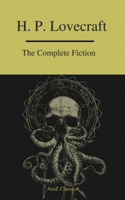 The Complete Fiction of H.P. Lovecraft ( A to Z Classics ) - H. P. Lovecraft 