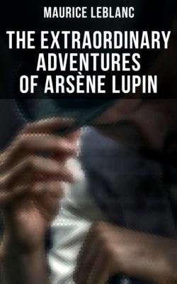 The Extraordinary Adventures of Arsène Lupin - Морис Леблан 
