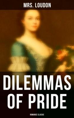 Dilemmas of Pride (Romance Classic) - Mrs. Loudon 