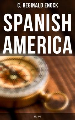 Spanish America (Vol. 1&2) - C. Reginald Enock 