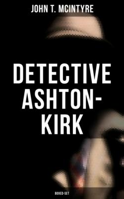 Detective Ashton-Kirk (Boxed-Set) - John T. McIntyre 