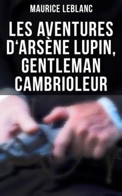 Les aventures d'Arsène Lupin, gentleman cambrioleur - Морис Леблан 