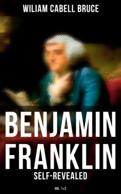 Benjamin Franklin: Self-Revealed (Vol. 1&2) - Wiliam Cabell Bruce 