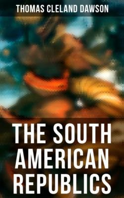 The South American Republics - Thomas Cleland Dawson 