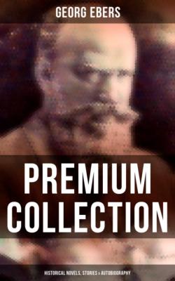 Georg Ebers - Premium Collection: Historical Novels, Stories & Autobiography - Georg Ebers 