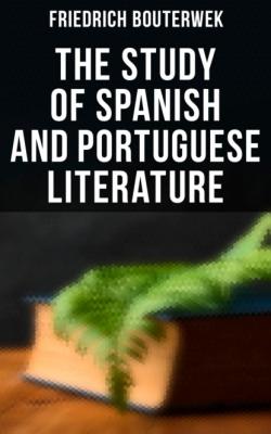The Study of Spanish and Portuguese Literature - Friedrich Bouterwek 