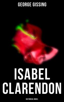 Isabel Clarendon  (Historical Novel) - George Gissing 