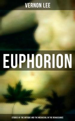Euphorion (Studies of the Antique and the Mediaeval in the Renaissance) - Vernon  Lee 