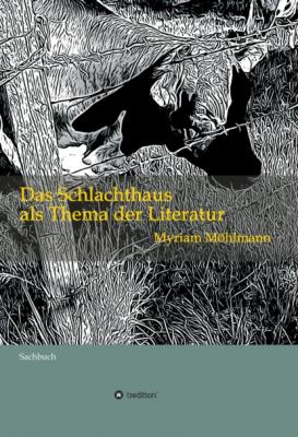 Das Schlachthaus als Thema der Literatur - Myriam Möhlmann 