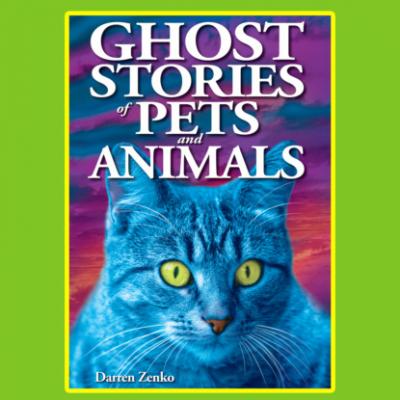 Ghost Stories of Pets and Animals (Unabridged) - Darren Zenko 