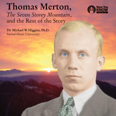 Thomas Merton, The Seven Storey Mountain, and the Rest of the Story (Unabridged) - Michael W. Higgins 