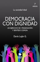 Democracia con dignidad - Darío Luján Gómez 