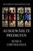 Ausgewählte Predigten - Petrus Chrysologus Die Schriften der Kirchenväter