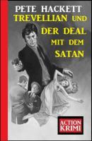 Trevellian und der Deal mit dem Satan: Action Krimi - Pete Hackett 