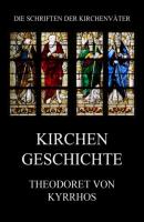 Kirchengeschichte - Theodoret von Kyrrhos Die Schriften der Kirchenväter