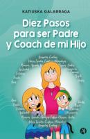 Diez Pasos para ser Padre y Coach de mi Hijo - Katiuska Galarraga 