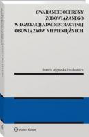 Gwarancje ochrony zobowiązanego w egzekucji administracyjnej obowiązków niepieniężnych - Joanna Wyporska-Frankiewicz Monografie