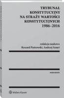 Trybunał Konstytucyjny na straży wartości konstytucyjnych 1986-2016 - Ewa Łętowska Monografie