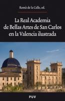 La Real Academia de Bellas Artes de San Carlos en la Valencia ilustrada - Autores Varios Oberta