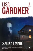 Szukaj mnie - Lisa Gardner Detektyw D.D. Warren